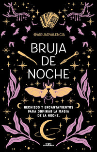 Bruja de noche: Hechizos y encantamientos para dominar la magia de la noche
