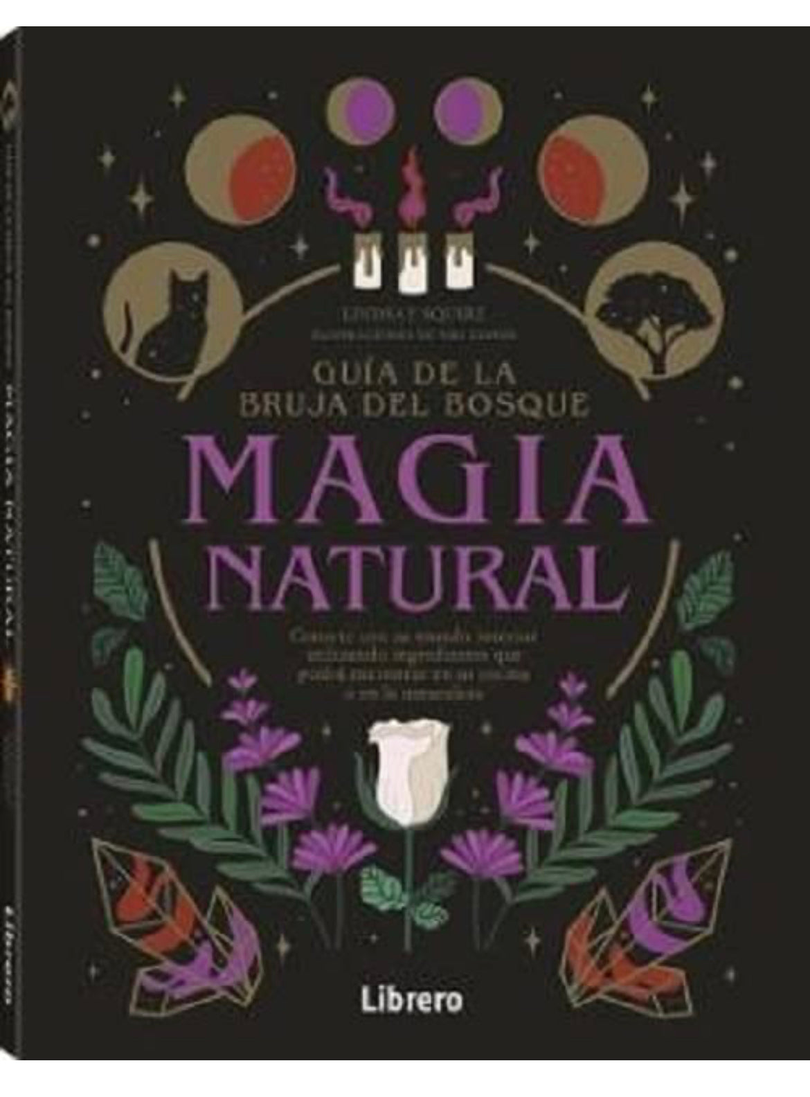 Guía de la bruja del bosque, MAGIA NATURAL ,: Conecte con su mundo interior utilizando ingredientes que podrá encontrar en su cocina o en la naturaleza - GreenWitchArt